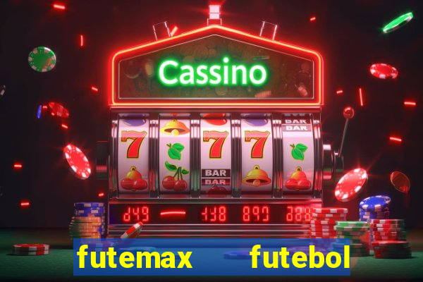 futemax   futebol ao vivo